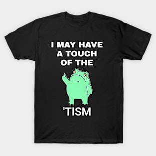 Frog I May Have A Touch Of The Tism T-Shirt